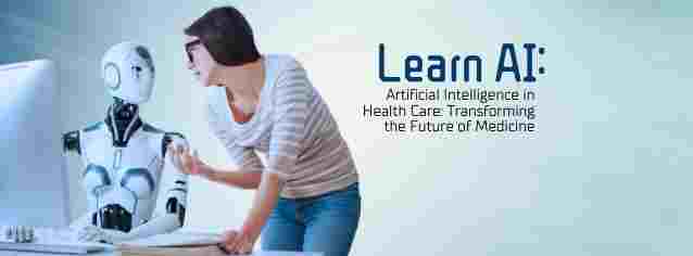 Artificial Intelligence in Health Care: Transforming the Future of Medicine