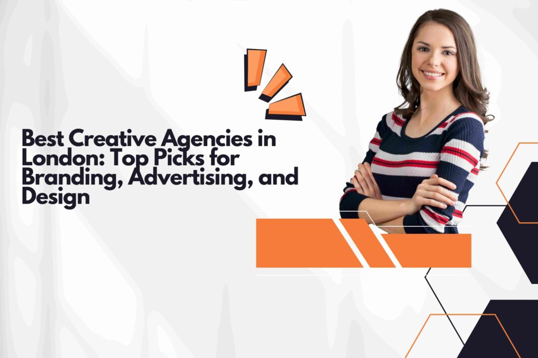 Best Creative Agencies in London: Top Picks for Branding, Advertising, and Design