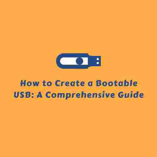 How to Create a Bootable USB: A Comprehensive Guide