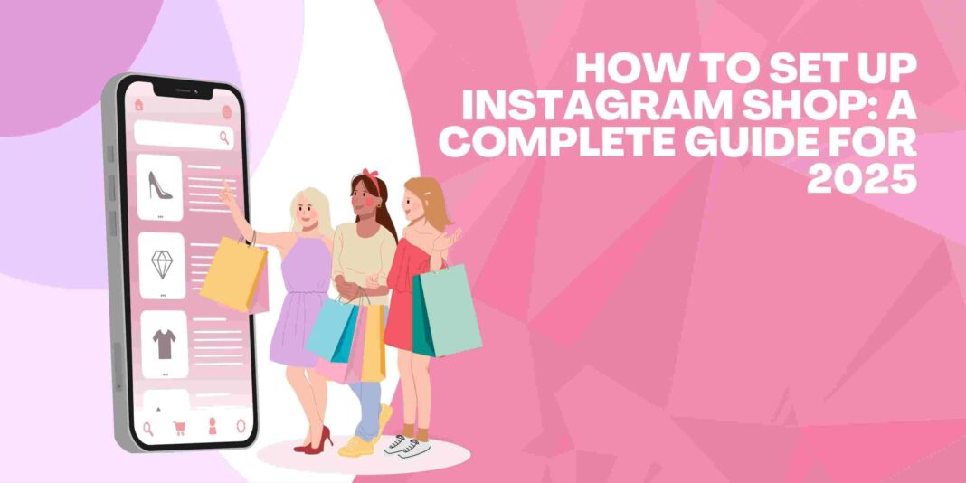 How to Set Up Instagram Shop: A Complete Guide for 2025