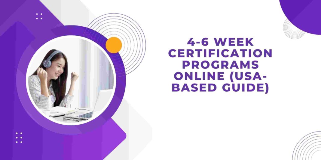 4-6 Week Certification Programs Online (USA-Based Guide)