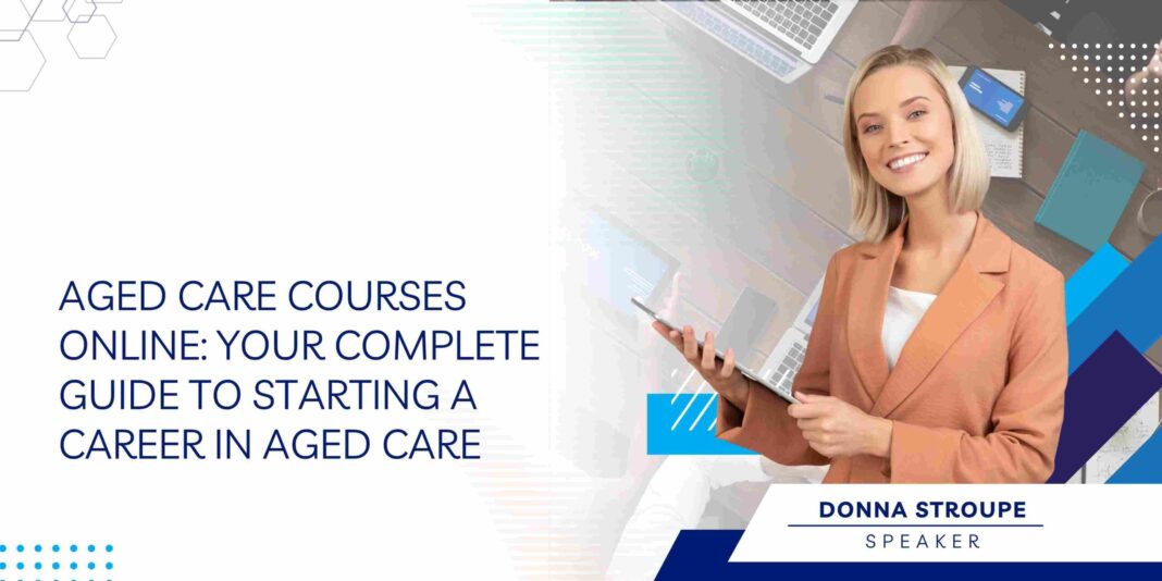 Aged Care Courses Online: Your Complete Guide to Starting a Career in Aged Care