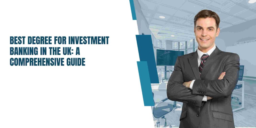 Best Degree for Investment Banking in the UK: A Comprehensive Guide