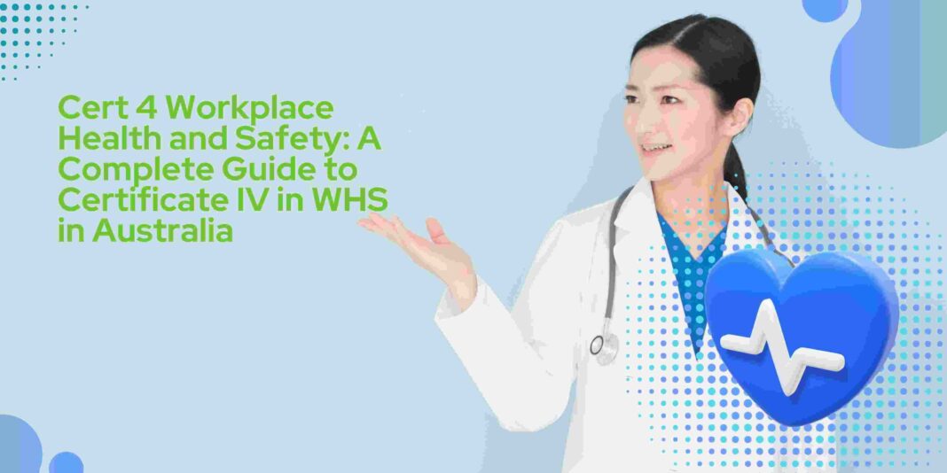 Cert 4 Workplace Health and Safety: A Complete Guide to Certificate IV in WHS in Australia