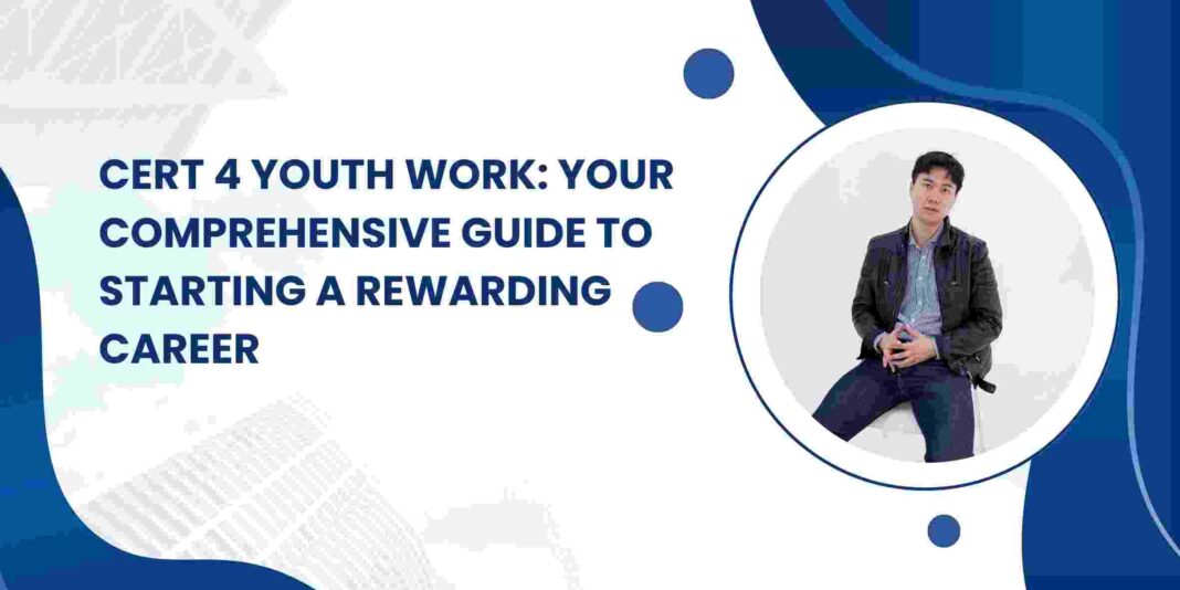 Cert 4 Youth Work: Your Comprehensive Guide to Starting a Rewarding Career