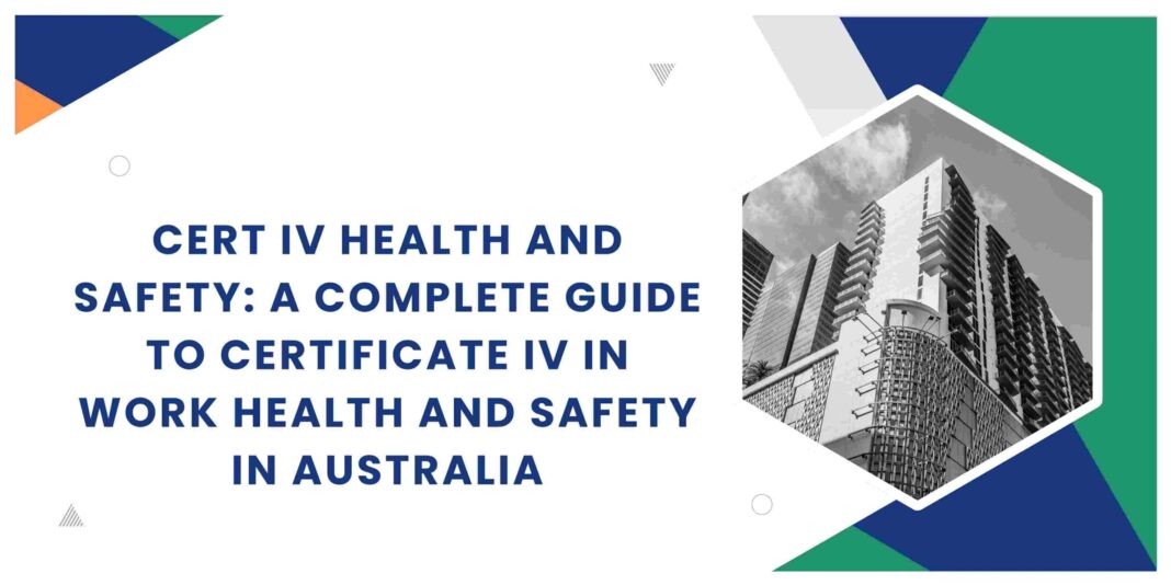 Cert IV Health and Safety: A Complete Guide to Certificate IV in Work Health and Safety in Australia