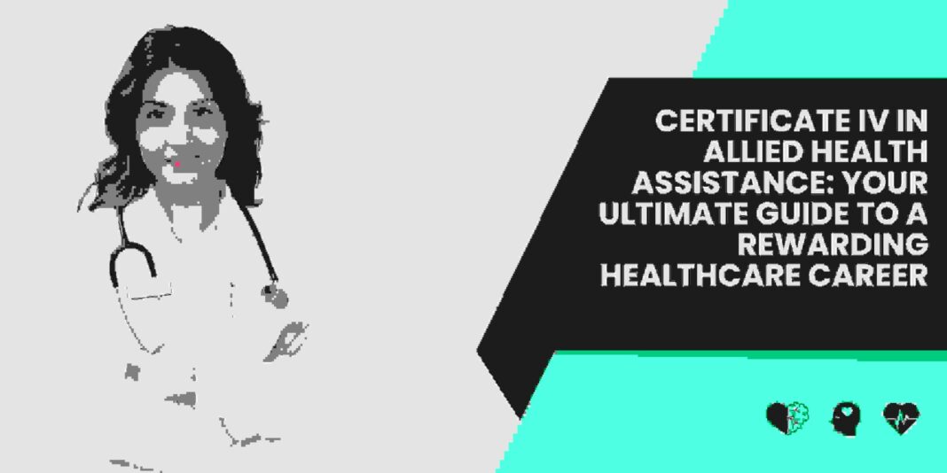 Certificate IV in Allied Health Assistance: Your Ultimate Guide to a Rewarding Healthcare Career