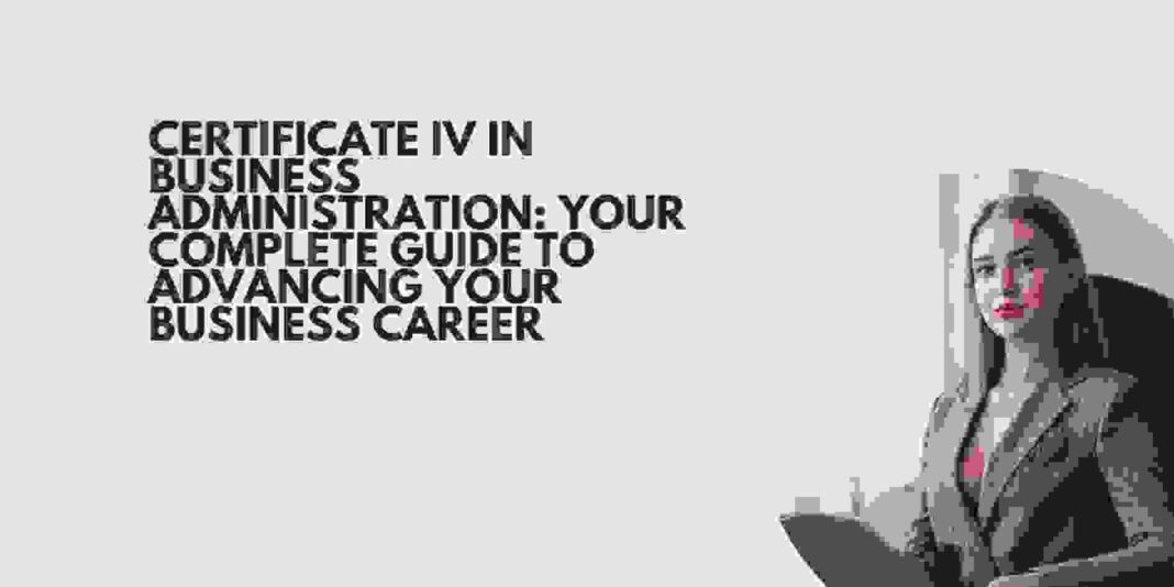 Certificate IV in Business Administration: Your Complete Guide to Advancing Your Business Career