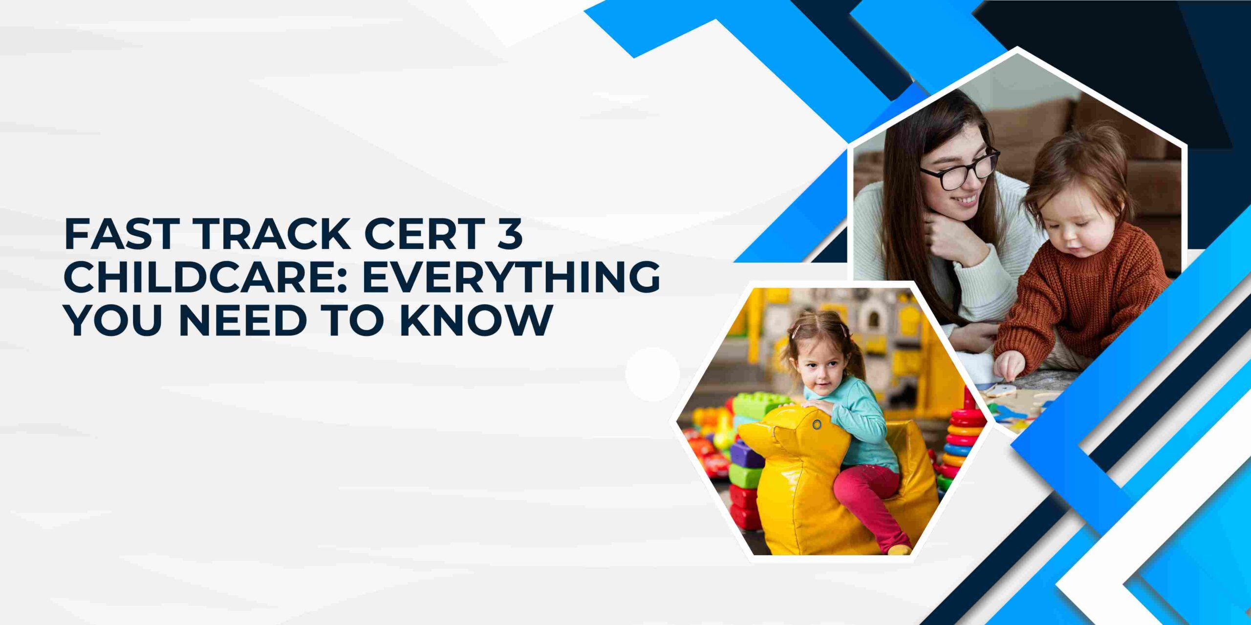 Fast Track Cert 3 Childcare- Everything You Need to Know Fast Track Cert 3 Childcare: Everything You Need to Know