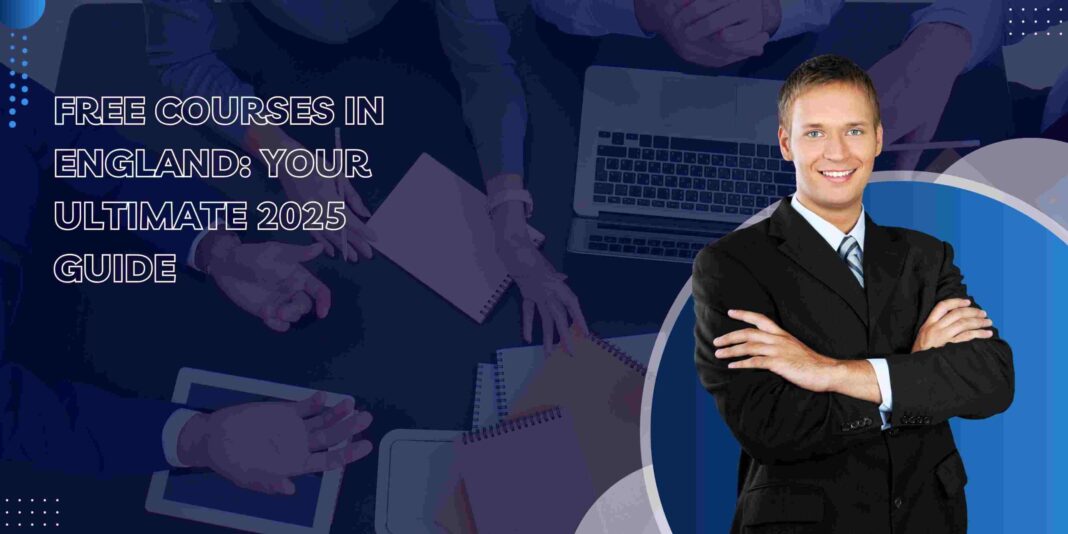 Free Courses in England: Your Ultimate 2025 Guide