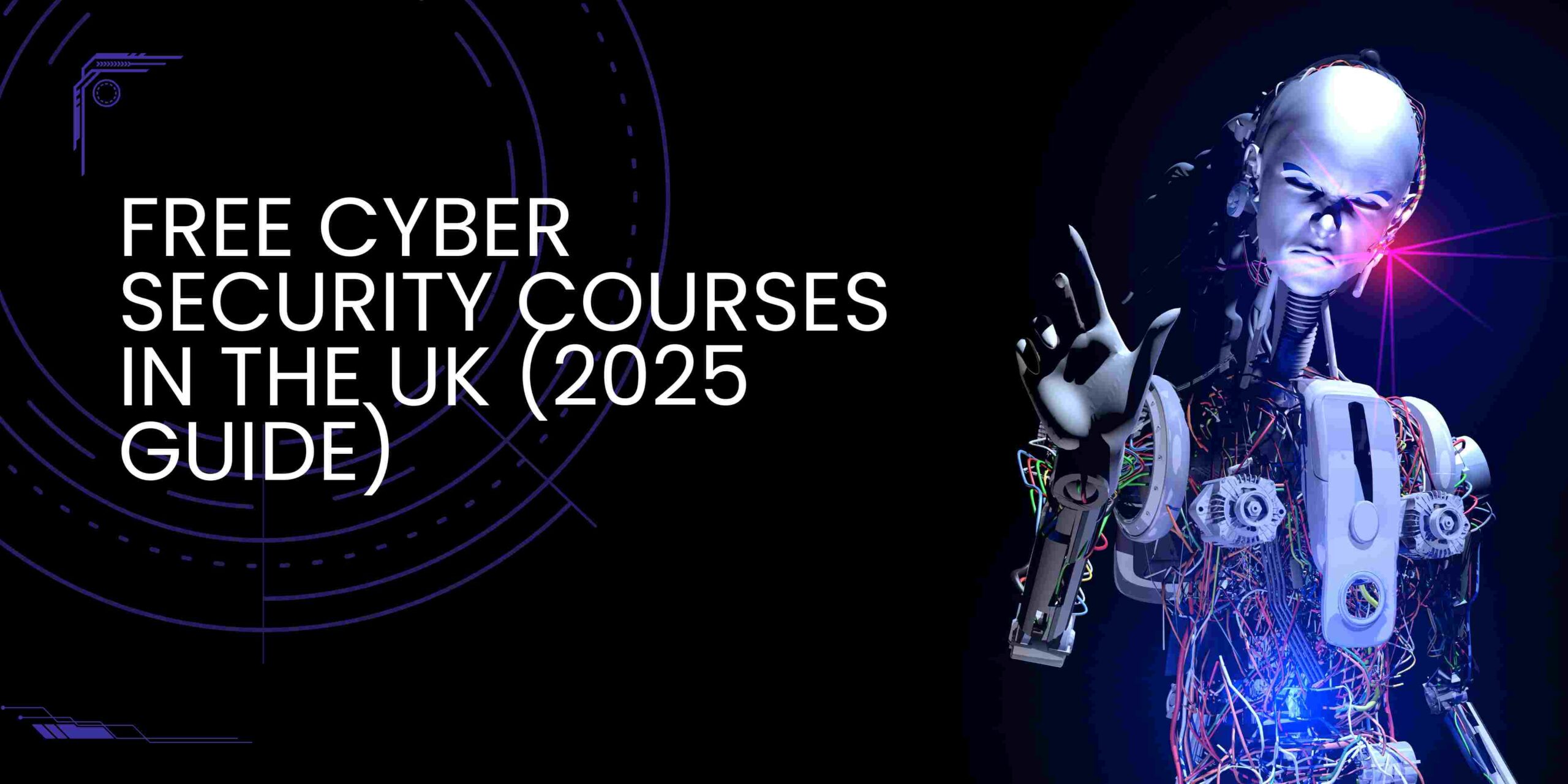 Free Cyber Security Courses in the UK (2025 Guide) Free Cyber Security Courses in the UK (2025 Guide)