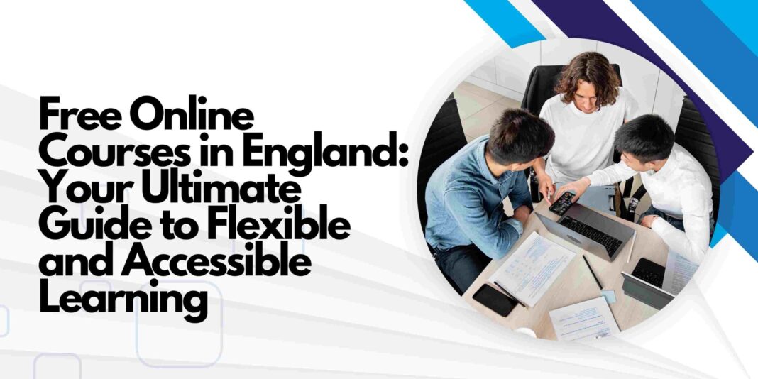 Free Online Courses in England: Your Ultimate Guide to Flexible and Accessible Learning