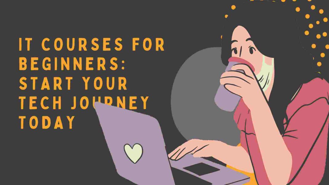 IT Courses for Beginners: Start Your Tech Journey Today