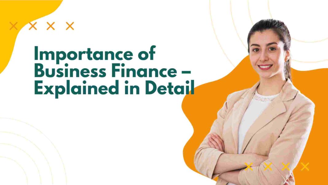 Importance of Business Finance – Explained in Detail