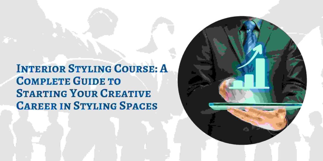 Interior Styling Course: A Complete Guide to Starting Your Creative Career in Styling Spaces