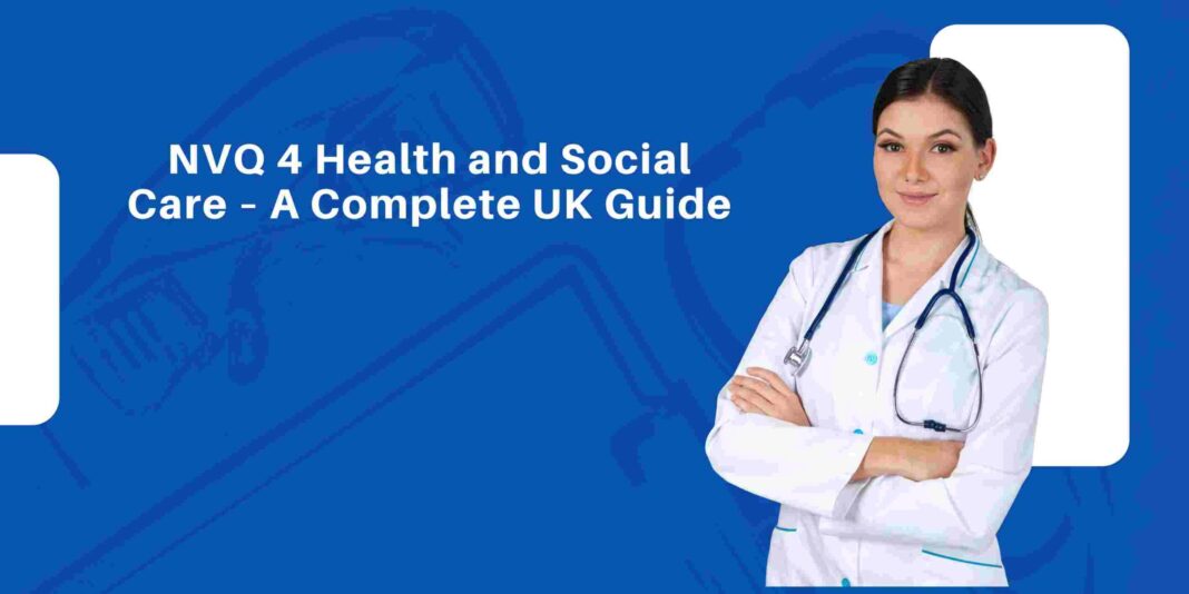 NVQ 4 Health and Social Care – A Complete UK Guide