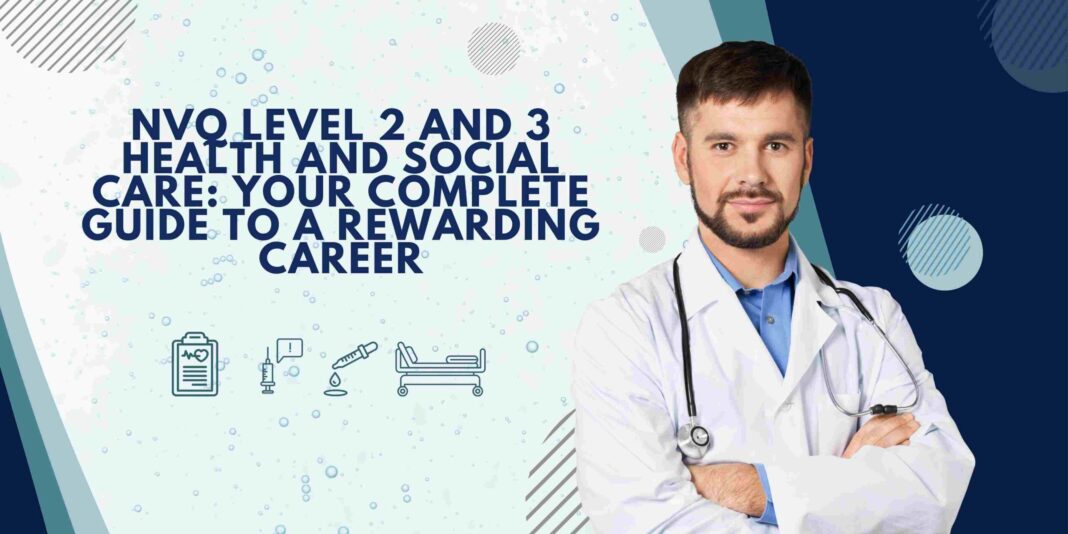 NVQ Level 2 and 3 Health and Social Care: Your Complete Guide to a Rewarding Career