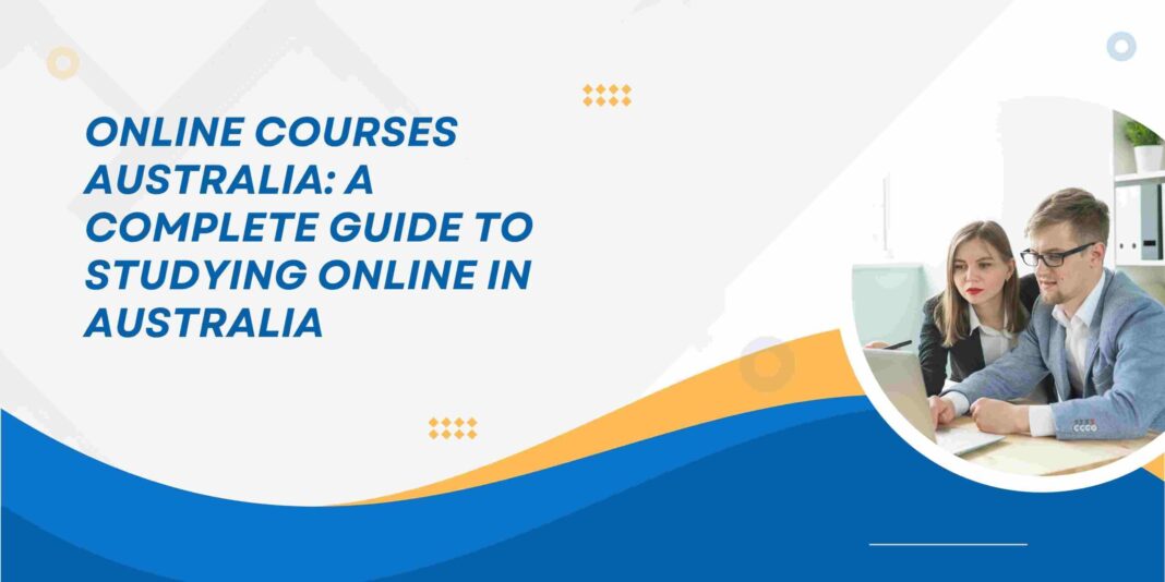 Online Courses Australia: A Complete Guide to Studying Online in Australia