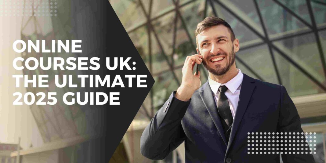 Online Courses UK: The Ultimate 2025 Guide