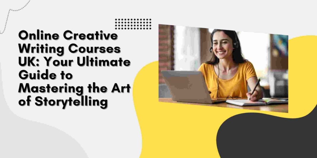 Online Creative Writing Courses UK: Your Ultimate Guide to Mastering the Art of Storytelling