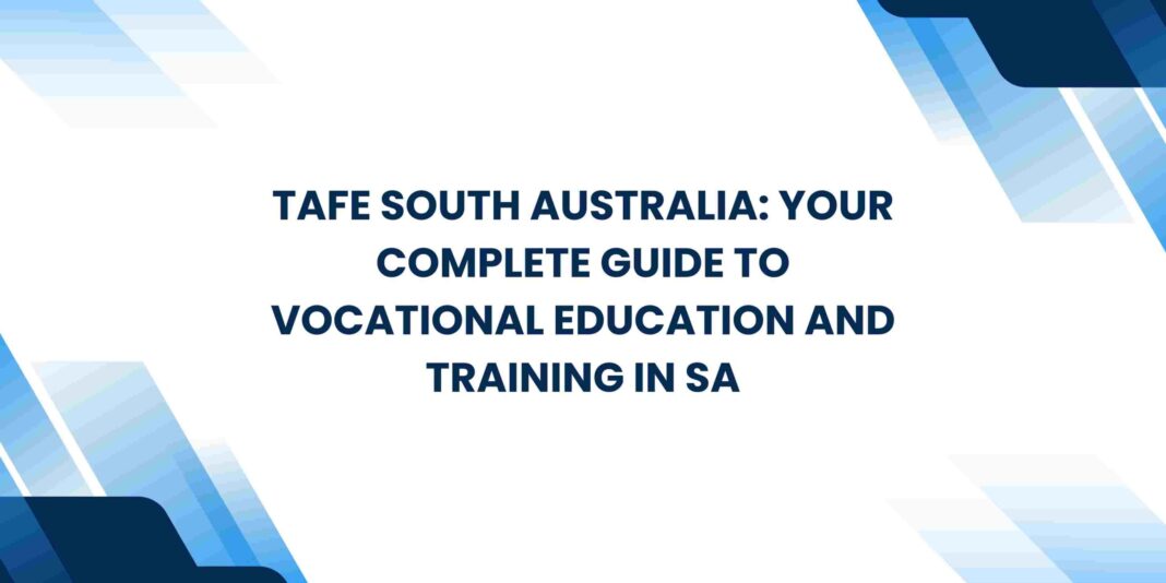 TAFE South Australia: Your Complete Guide to Vocational Education and Training in SA