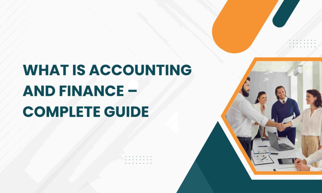What Is Accounting and Finance – Complete Guide