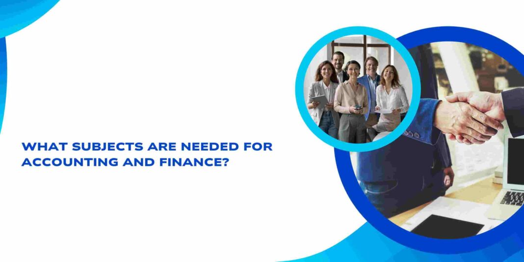 What Subjects Are Needed for Accounting and Finance?