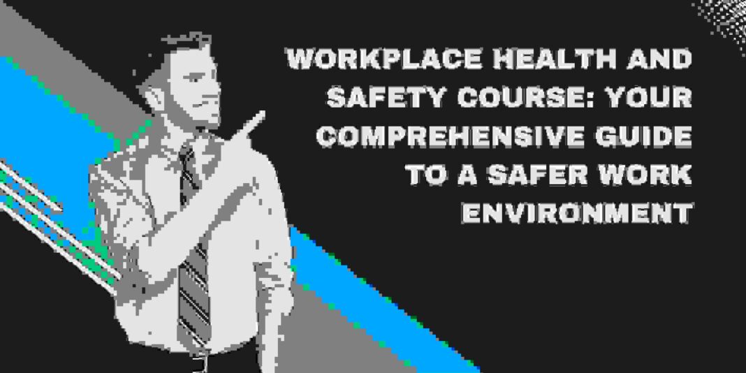 Workplace Health and Safety Course: Your Comprehensive Guide to a Safer Work Environment